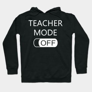 Womens Teacher Mode Off T Shirt Last Day Of School Funny Cute Gift Hoodie